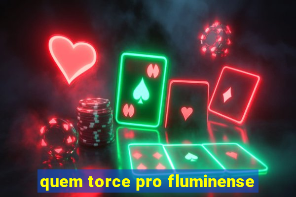 quem torce pro fluminense